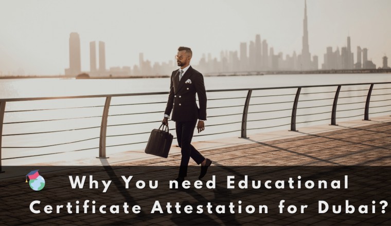 Why You Need Educational Certificate Attestation for Dubai, UAE?