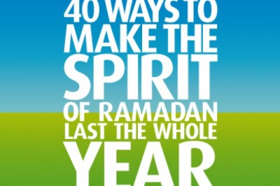 40 ways to make the spirit of Ramadan Last the whole year